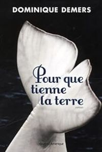 Dominique Demers - Pour que tienne la terre