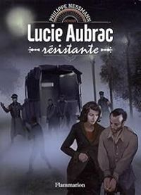 Philippe Nessmann - Lucie Aubrac, résistante