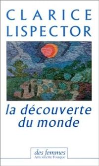 Couverture du livre La Découverte du monde, 1967-1973 (chroniques) - Clarice Lispector