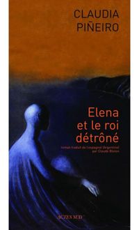 Couverture du livre Elena et le roi détrôné - Claudia Pineiro