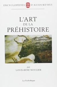 Louis Rene Nougier - L'art de la préhistoire