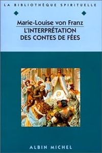 Marie Louise Von Franz - L'interprétation des contes de fées. suivi de L'ombre et le mal dans les contes de fées