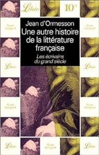 Couverture du livre Les écrivains du grand siècle - Jean D Ormesson