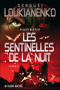 Sergueï Loukianenko - LES SENTINELLES DE LA NUIT - Night Watch