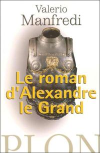 Valerio Manfredi - Le roman d'Alexandre le Grand