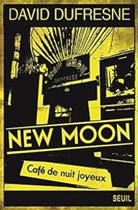 Couverture du livre New Moon, café de nuit joyeux - David Dufresne