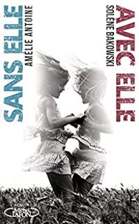 Amelie Antoine - Solene Bakowski - Avec elle / Sans elle