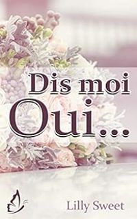 Couverture du livre Dis-moi oui - Lilly Sweet