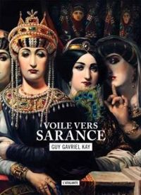 Guy Gavriel Kay - Voile vers Sarance