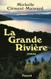 Michelle Clement Mainard - La grande rivière