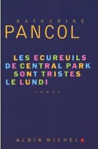 Couverture du livre Les Ecureuils de Central Park sont tristes le lundi - Katherine Pancol