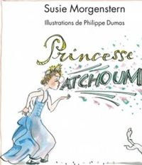 Susie Morgenstern - Philippe Dumas(Illustrations) - Princesse Atchoum