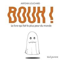 Antonin Louchard - Bouh ! Le livre qui fait le plus peur du monde