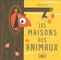 Philippe Ug - Les maisons des animaux