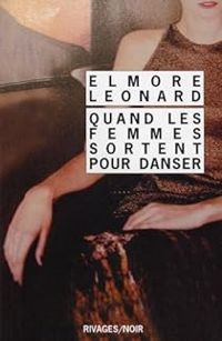 Elmore Leonard - Quand les femmes sortent pour danser