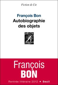 Francois Bon - Autobiographie des objets