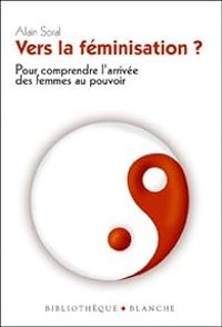 Couverture du livre Vers la féminisation ? Pour comprendre l'arrivée des femmes au pouvoir - Alain Soral