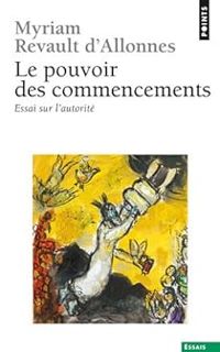 Couverture du livre Le pouvoir des commencements - Myriam Revault Dallonnes