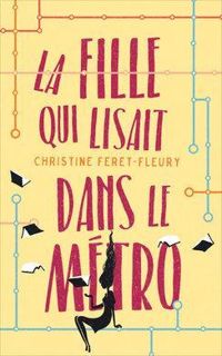 Couverture du livre La fille qui lisait dans le métro - Christine Feret Fleury