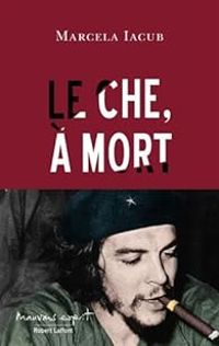 Couverture du livre Le Che, à mort - Marcela Iacub