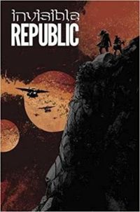 Couverture du livre Invisible Republic - Corinna Bechko - Gabriel Hardman