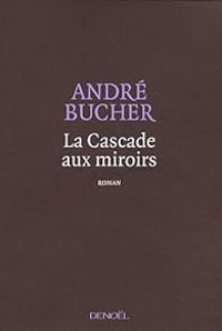 Andre Bucher - La cascade aux miroirs