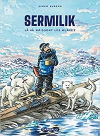 Couverture du livre Sermilik : Là où naissent les glaces - Simon Hureau