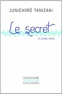 Junichiro Tanizaki - Le secret et autres textes