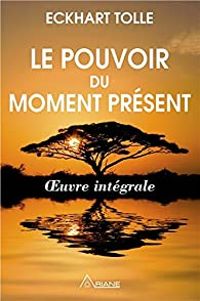 Eckhart Tolle - Le pouvoir du moment présent - Intégrale