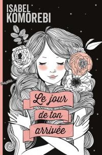 Couverture du livre Le jour de ton arrivée - Isabel Komorebi