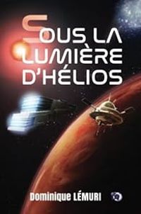 Couverture du livre Sous la lumière d'Hélios - Jean Mathias Xavier - Dominique Lemuri