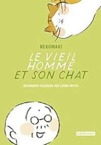 Couverture du livre Le vieil homme et son chat retombent toujours sur leurs pattes - Nekomaki 