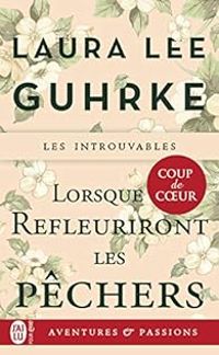 Couverture du livre Lorsque refleuriront les pêchers - Laura Lee Guhrke