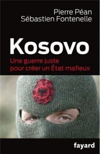 Couverture du livre Kosovo, une guerre juste pour un état mafieux - Pierre Pean