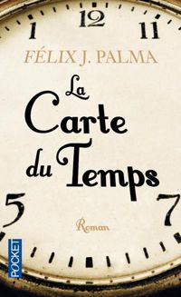 Félix J. Palma - La carte du temps