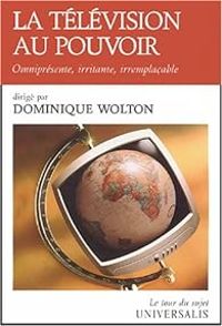 Dominique Wolton - La télévision au pouvoir 