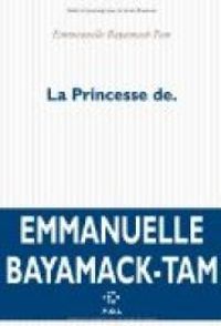 Couverture du livre La princesse de. - Emmanuelle Bayamack Tam