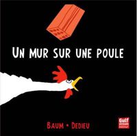 Gilles Baum - Thierry Dedieu - Un mur sur une poule