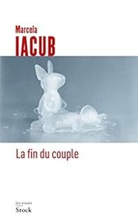 Marcela Iacub - La fin du couple