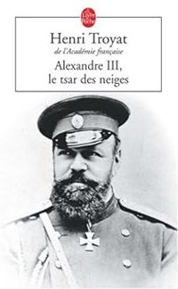 Couverture du livre Alexandre III : Le Tsar des neiges - Henri Troyat