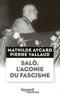 Couverture du livre Salò, l'agonie du fascisme - Pierre Vallaud - Mathilde Aycard