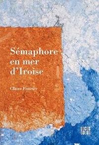 Couverture du livre Sémaphore en mer d'Iroise - Claire Fourier