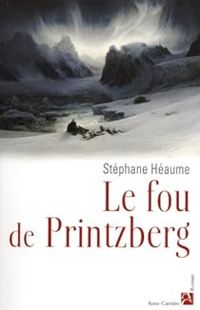 Stephane Heaume - Le fou de Printzberg