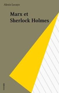 Alexis Lecaye - Marx et Sherlock Holmes (Fayard-noir)