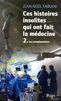 Jean Nol Fabiani - Ces histoires insolites qui ont fait la médecine