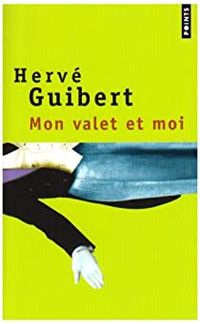 Herve Guibert - Mon valet et moi. Roman cocasse