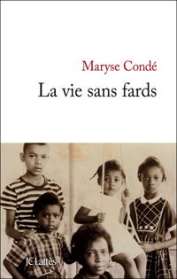 Maryse Condé - La vie sans fards