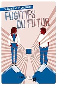 Valerie Dayre - Pierre Leterrier - Fugitifs du futur