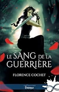 Couverture du livre Le sang de la guerrière - Florence Cochet