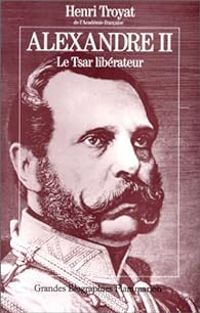 Couverture du livre Alexandre II : Le Tsar libérateur - Henri Troyat